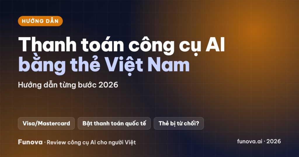 Thanh toán công cụ AI bằng thẻ Việt Nam – Hướng dẫn từng bước 2026