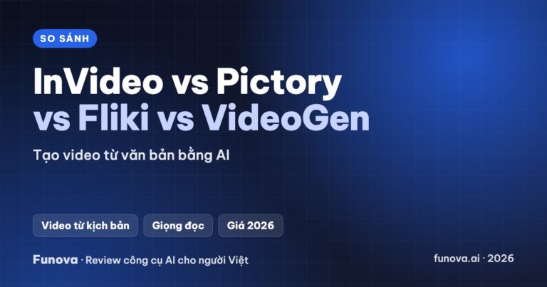 Tạo video từ văn bản bằng AI: InVideo vs Pictory vs Fliki vs VideoGen (2026)